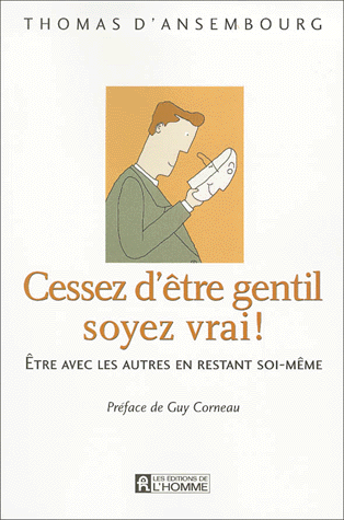 Cessez d'être gentil, soyez vrai ! Etre avec les autres en restant soi-même