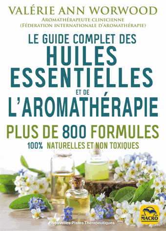 Le guide complet des huiles essentielles et l'aromathérapie