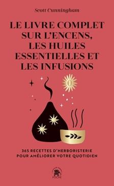 [9782017212287] Le Livre complet sur l'encens, les huiles essentielles et les infusions