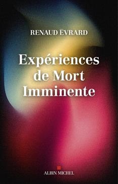 [9782226489524] Experiences de mort imminente,revue de vie,sortie de corps,visions…ce que dit la science