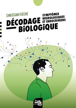 [9782840588993] Décodage biologique : Symptômes neurologiques et endocriniens