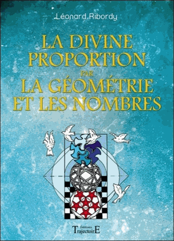 [9782841975808] La Divine Proportion par la géométrie et les nombres