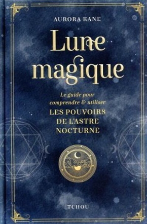[9782710789628] Lune magique, le guide pour comprendre et utiliser les pouvoirs de la lune
