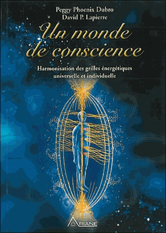 [9782920987661] Un monde de conscience. Harmonisation des grilles énergétiques universelle et individuelle