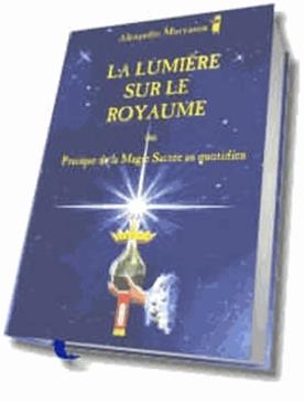 [9782950145901] La lumière sur le royaume ou Pratique de la magie sacrée au quotidien