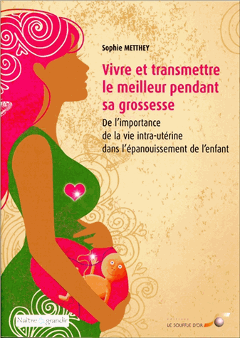 [9782840584568] Vivre et transmettre le meilleur pendant sa grossesse
