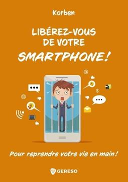 [9782378903350] Libérez-vous de votre smartphone