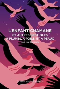 [9782373057553] L'enfant chamane et autres bestioles à plumes, à poils, et à peaux