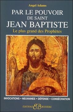 [9782850902970] Par le pouvoir de Saint-Jean Baptiste