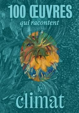 [9782711881116] 100 œuvres qui racontent le climat