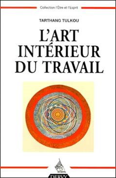 [9782844540683] L'Art Interieur Du Travail. Comment Faire De Son Travail Un Art De Vivre Et Un Moyen D'Epanouissement