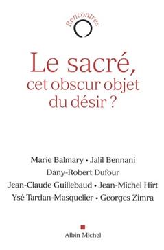 [9782226191182] Le sacré, cet obscur objet du désir ?