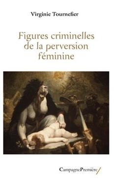[9782372060806] Figures criminelles de la perversion feminine