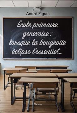[9782832113783] Ecole primaire genevoise : lorsque la bougeotte éclipse l'essentiel...