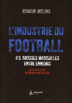 [9782491031770] L'industrie du football : Grosses magouilles entre ennemis