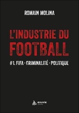 [9782491031343] L'industrie du Football : Fifa, criminalité, politique