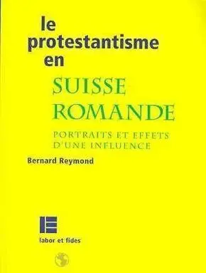 [9782830909241] Le Protestantisme En Suisse Romande. Portraits Et Effets D'Une Influence