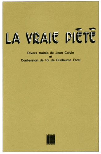[9782830900729] La Vraie Piete. Divers Traites De Jean Calvin Et Confession De Foi De Guillaume Farel