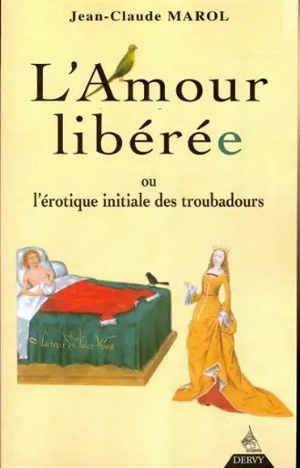 [9782850769467] L'amour libérée ou L'érotique initiale des troubadours
