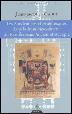 [9782844543066] Les Survivances chevaleresques dans la franc-maçonnerie du Rite Ecossais Ancien et Accepté