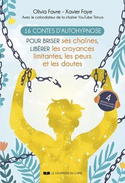 [9782702929889] 16 contes d'autohypnose pour briser ses chaînes, libérer les croyances limitantes, les peurs et les doutes