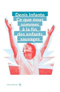 [9782367191041] Ce que nous sommes à la fin, des enfants sauvages
