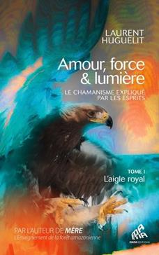 [9782845947771] Amour, force & lumière, le chamanisme expliqué par les esprits