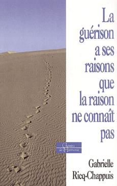 [9782844541291] La guérison a ses raisons que la raison ne connaît pas.