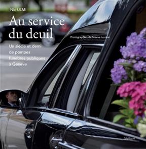 [9782832107829] Au service du deuil : un siècle et demi de pompes funèbres publiques à Genève