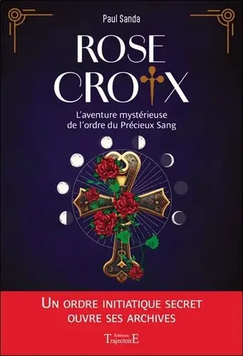 [9782841978991] Rose-Croix. L'aventure mystérieuse de l’ordre du Précieux Sang 