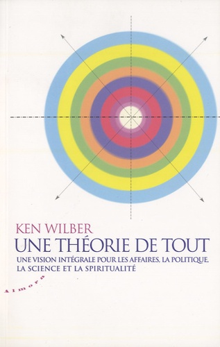[9782351181782] Une théorie de tout. Une vision intégrale pour les affaires, la politique, la science et la spiritualité