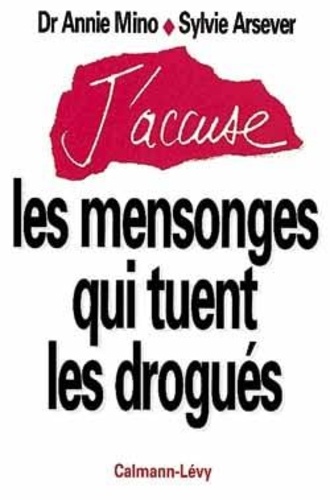 [9782702125212] J'accuse les mensonges qui tuent les drogués
