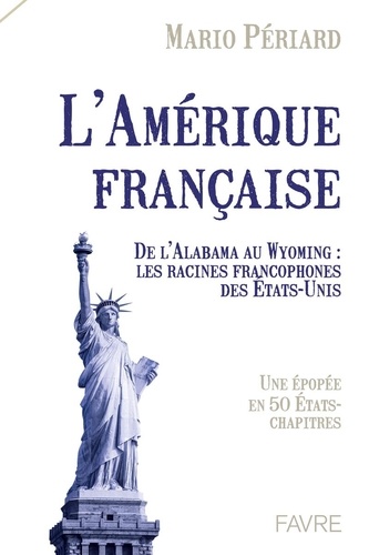 [9782828923204] L'Amérique française. De l'Alabama au Wyoming : Les racines francophones des Etats-Unis