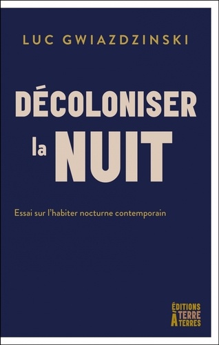 [9782488548304] Décoloniser la nuit. Essai sur l'habiter nocturne contemporain
