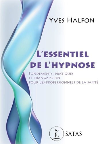 [9782872933112] L'essentiel de l'hypnose. Fondements, pratiques et transmission pour les professionnels de la santé