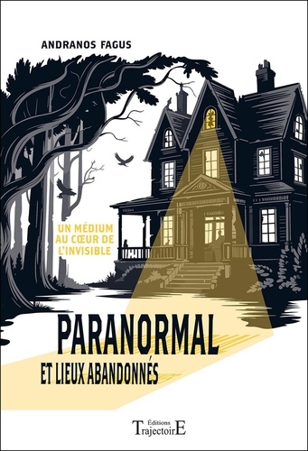 [9782841979455] Paranormal et lieux abandonnés. Un médium au coeur de l'invisible