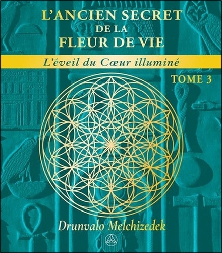 [9782896266951] L'ancien secret de la Fleur de vie. Tome 3, L'éveil du coeur illuminé