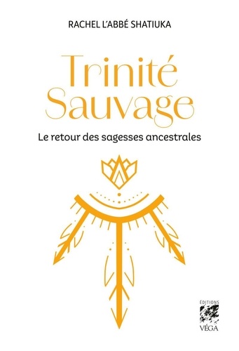 [9782381355528] Trinité Sauvage. Le retour des sagesses ancestrales
