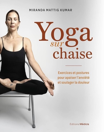 [9782385000974] Yoga sur chaise. Exercices et postures pour apaiser l'anxiété et soulager la douleur