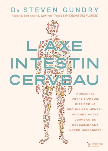 [9782488896306] L'axe intestin cerveau. Améliorez votre humeur, dissipez le brouillard mental, soignez votre cerveau en rééquilibrant votre microbiote