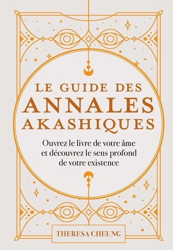 [9782385000929] Le guide des annales akashiques. Ouvrez le livre de votre âme et découvrez le sens profond de votre existence